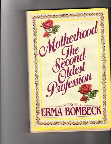 Erma Bombeck/Motherhood: The Second Oldest Profession